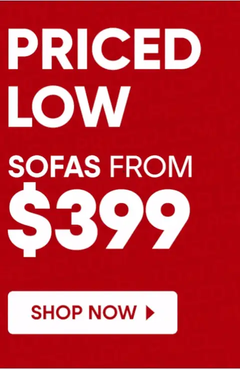 PRICED LOW SOFAS FROM $399. Shop Now.