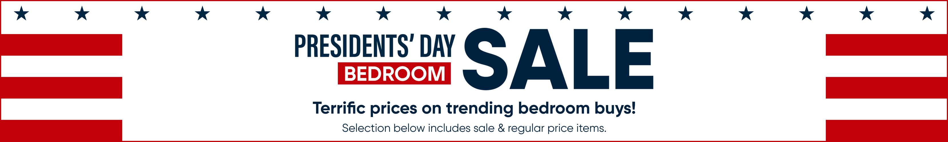 PRESIDENTS' DAY SALE BEDROOM. Terrific prices on trending bedroom buys!
