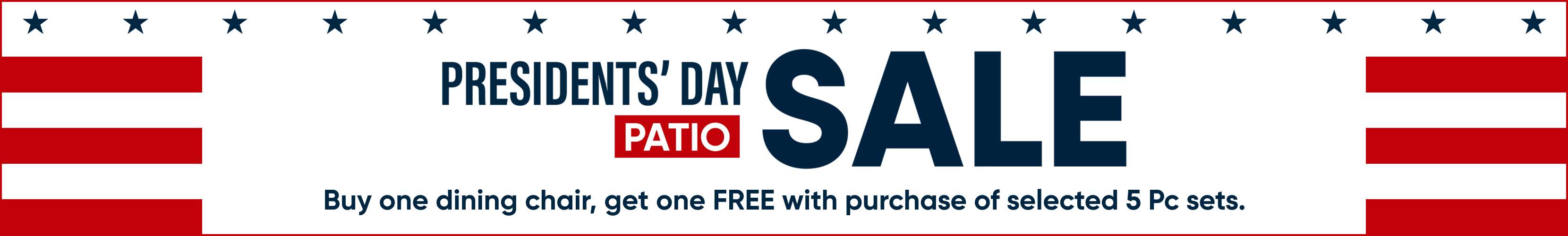 PRESIDENTS' DAY SALE. Buy one dining chair, get one FREE with purchase of selected 5 Pc sets.
