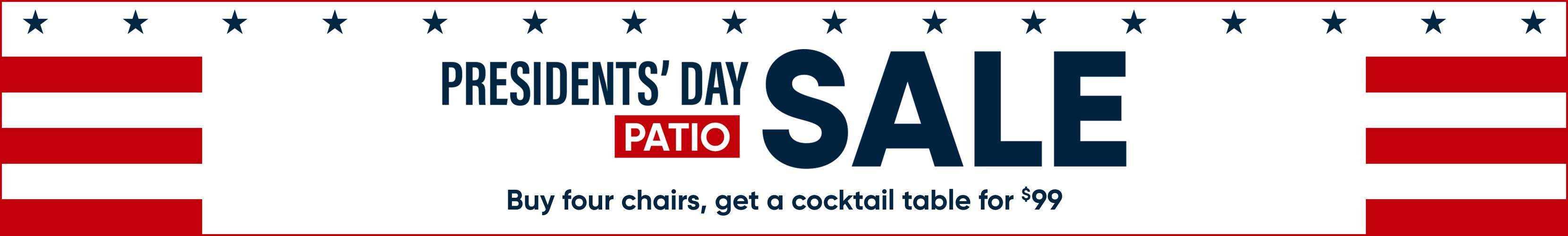 PRESIDENTS' DAY SALE. Buy four chairs, get a cocktail table for $99.
