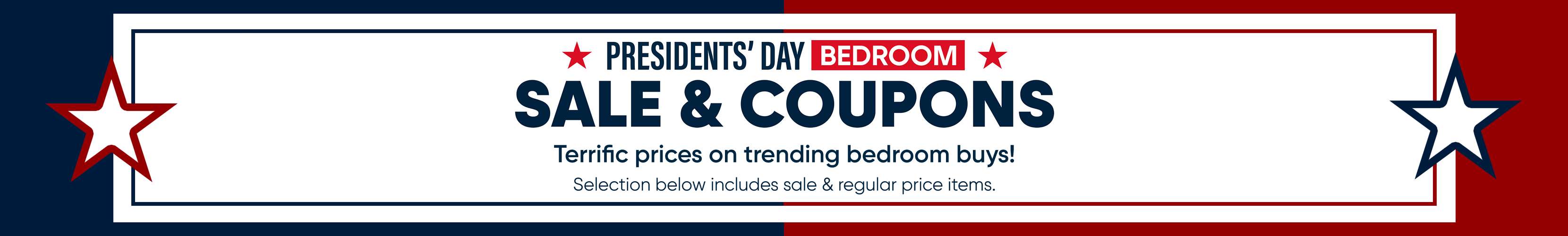 PRESIDENTS' DAY BEDROOM SALE & COUPONS. Terrific prices on trending bedroom buys!
