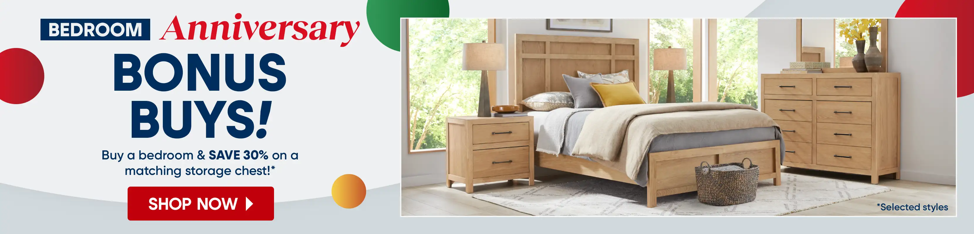 BEDROOM Anniversary BONUS BUYS! Buy a bedroom & SAVE 30% on a matching storage chest!*
