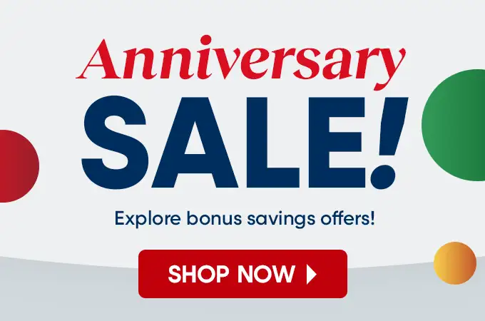 Anniversary SALE! Explore bonus savings offers! Shop Now