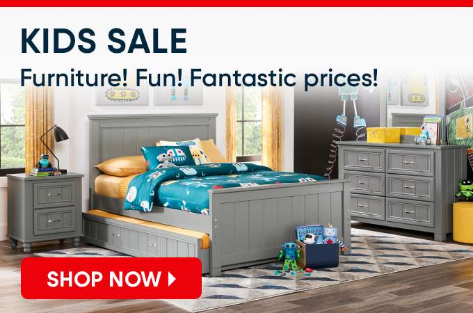 KIDS SALE Furniture! Fun! Fantastic prices! SHOP NOW
