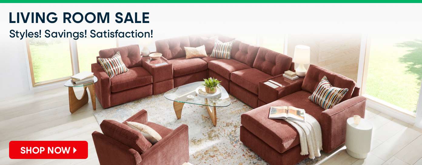 LIVING ROOM SALE. Styles! Savings! Satisfaction! SHOP NOW
