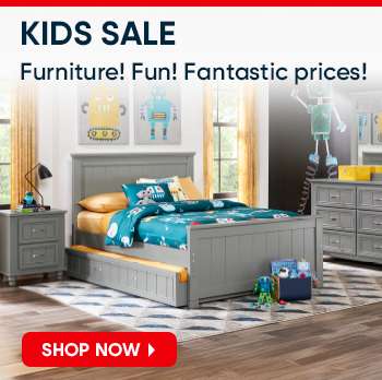 KIDS SALE Furniture! Fun! Fantastic prices! SHOP NOW
