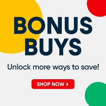 BONUS BUYS. Unlock more ways to save! SHOP NOW
