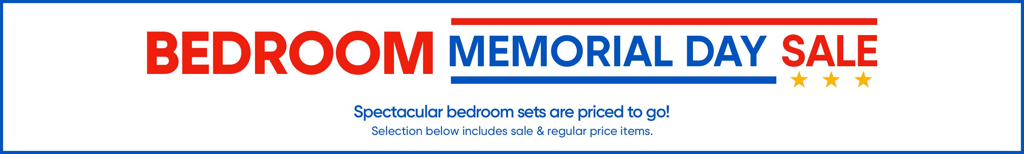 BEDROOM MEMORIAL DAY SALE. Spectacular bedroom sets are priced to go!
