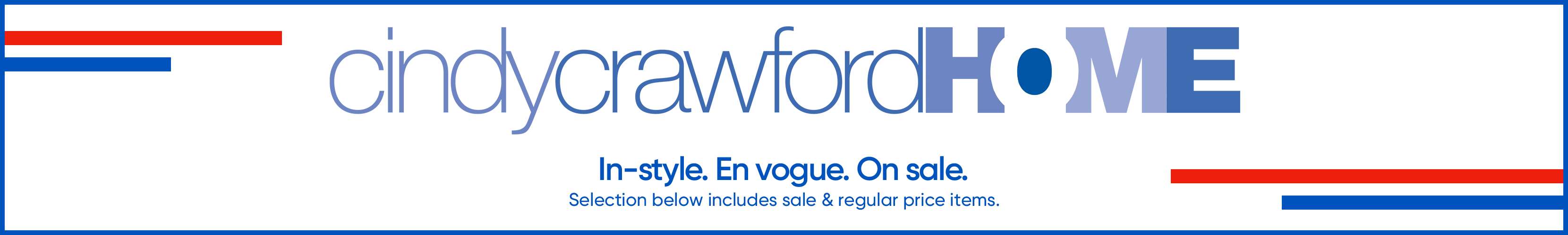 cindycrawford HOME. In-style. En vogue. On sale. Selection below includes sale & regular price items.