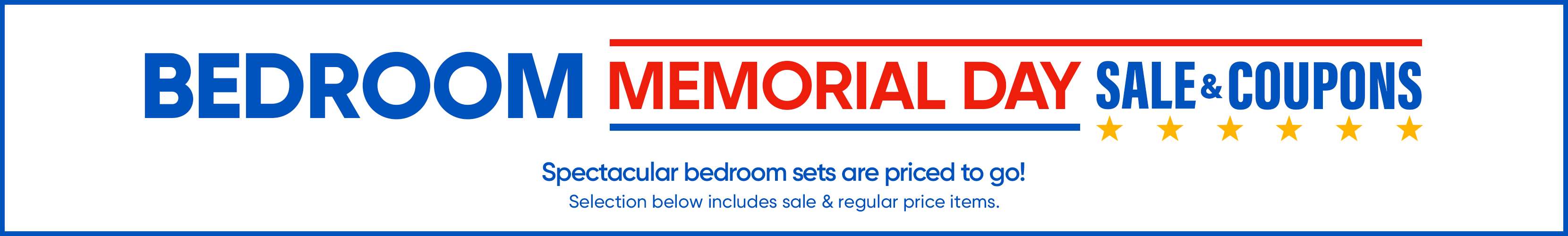 BEDROOM MEMORIAL DAY SALE & COUPONS. Spectacular bedroom sets are priced to go!
