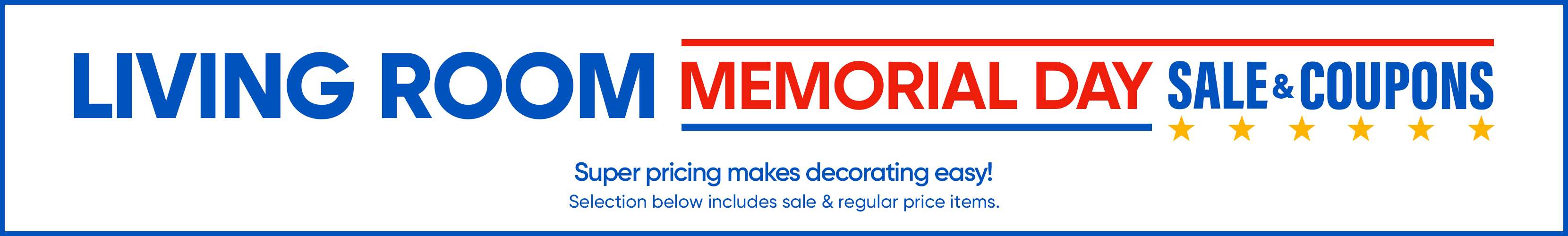LIVING ROOM MEMORIAL DAY SALE & COUPONS. Super pricing makes decorating easy!
