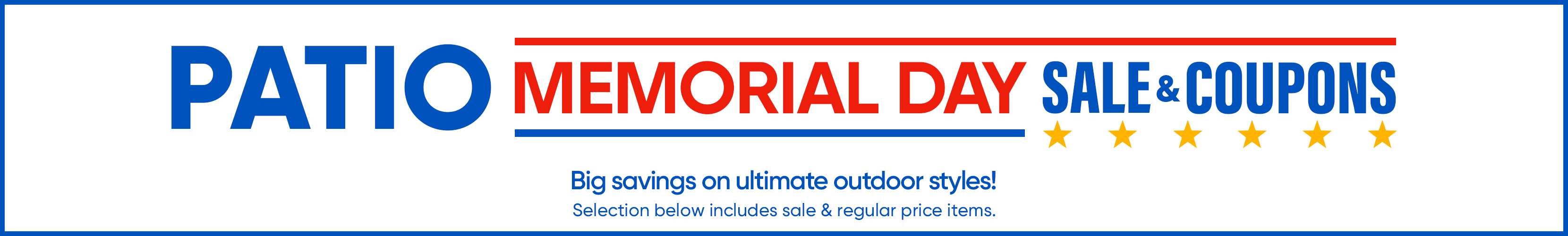 PATIO MEMORIAL DAY SALE & COUPONS. Big savings on ultimate outdoor styles!