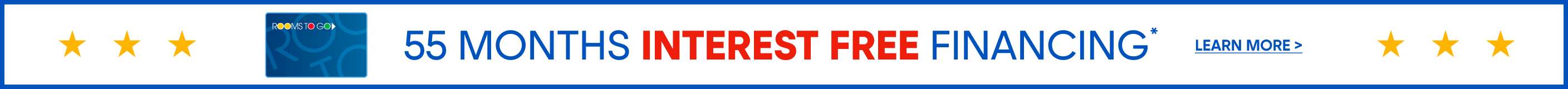 55 MONTHS INTEREST FREE FINANCING* Learn More >
