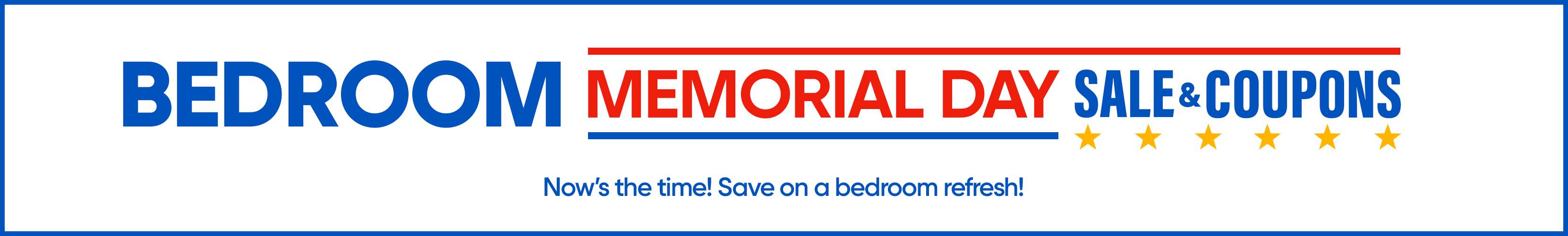 BEDROOM MEMORIAL DAY SALE & COUPONS. Now's the time! Save on a bedroom refresh!
