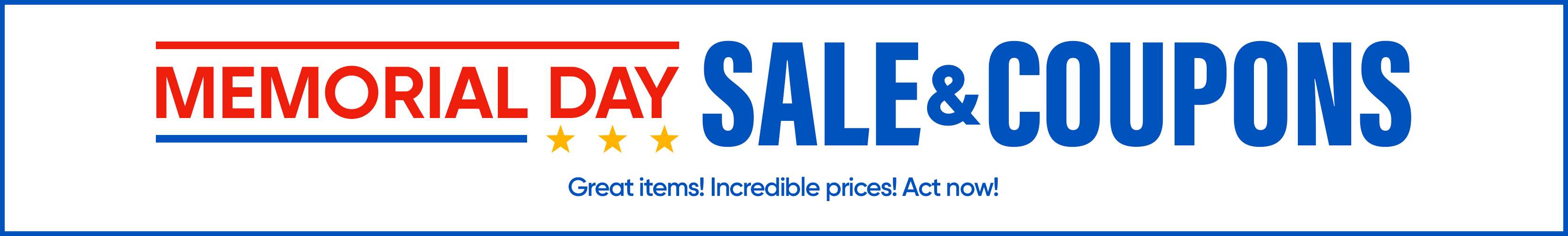 MEMORIAL DAY SALE & COUPONS. Great items! Incredible prices! Act now!
