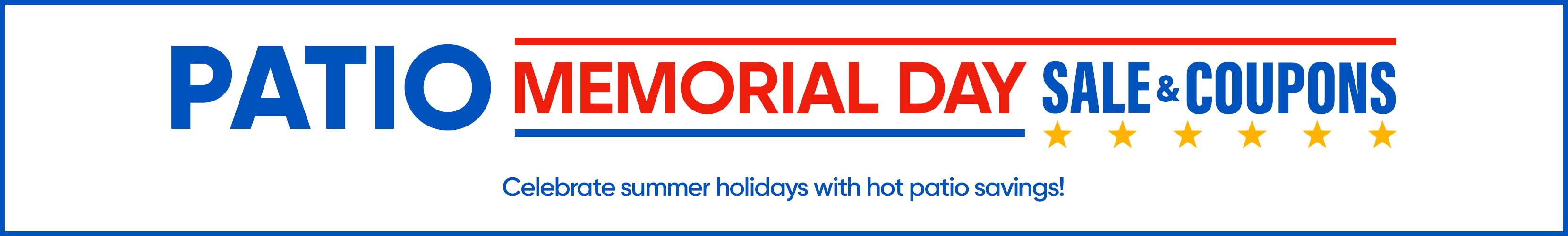 PATIO MEMORIAL DAY SALE & COUPONS. Celebrate summer holidays with hot patio savings!

