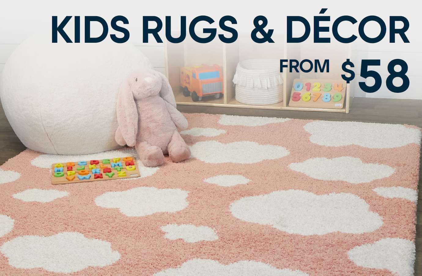 KIDS RUGS & DÉCOR FROM $58
