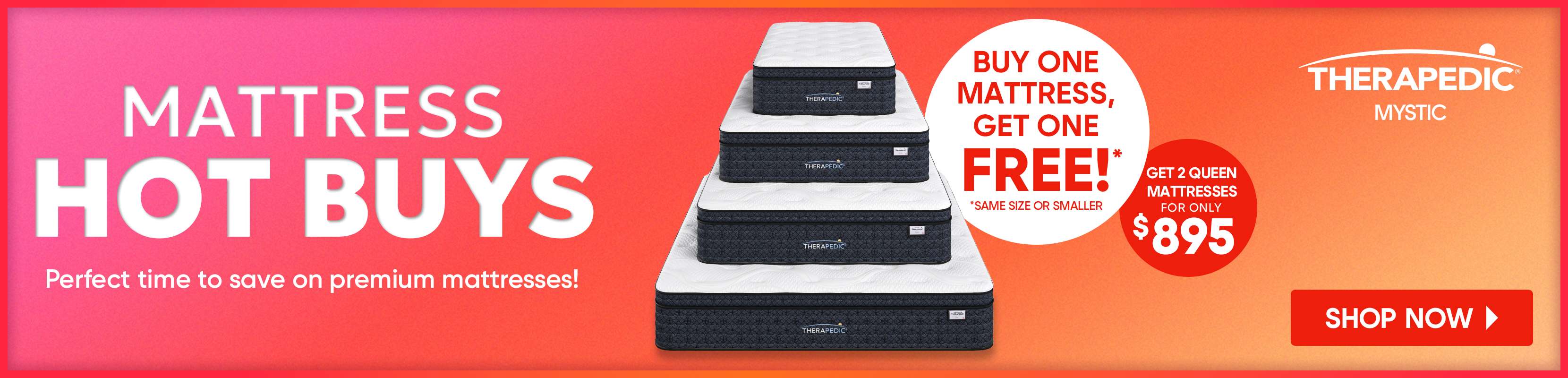 Mattress Hot Buys sale: Buy one mattress, get one free! Get 2 queen mattresses for $895. Shop now.
