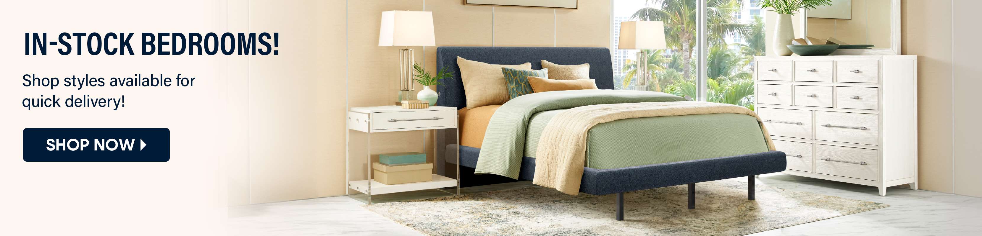 IN-STOCK BEDROOMS! Shop styles available for quick delivery! Shop Now
