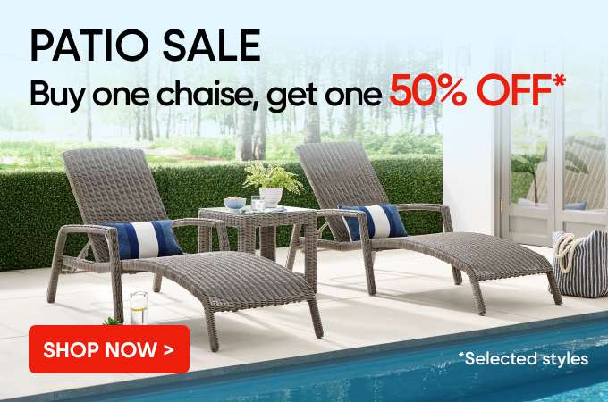 PATIO SALE: Buy one chaise, get one 50% OFF*. Shop now.
