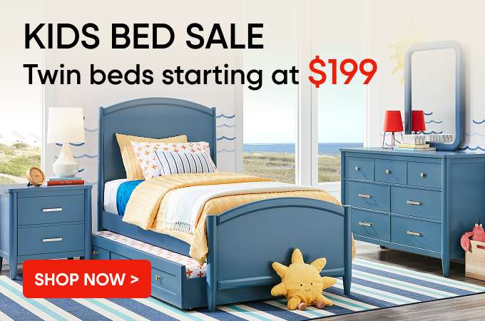 KIDS BED SALE. Twin beds starting at $199.
