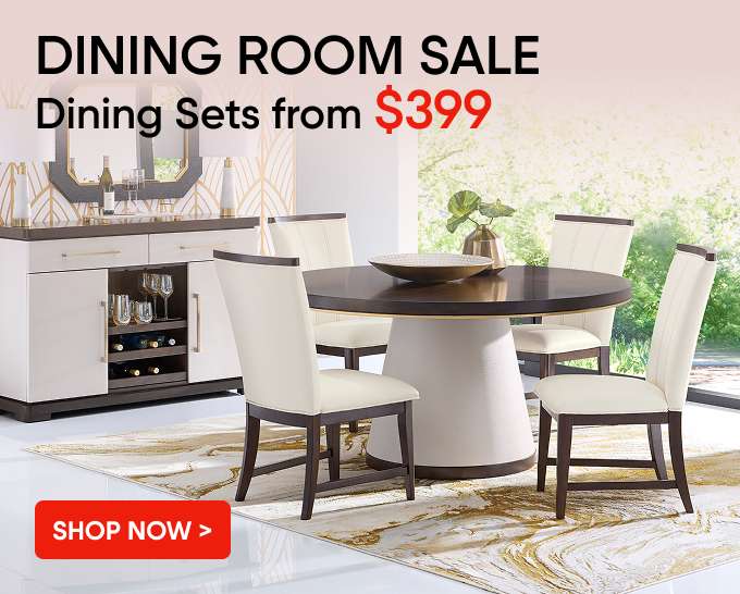 DINING ROOM SALE. Dining Sets from $399.

