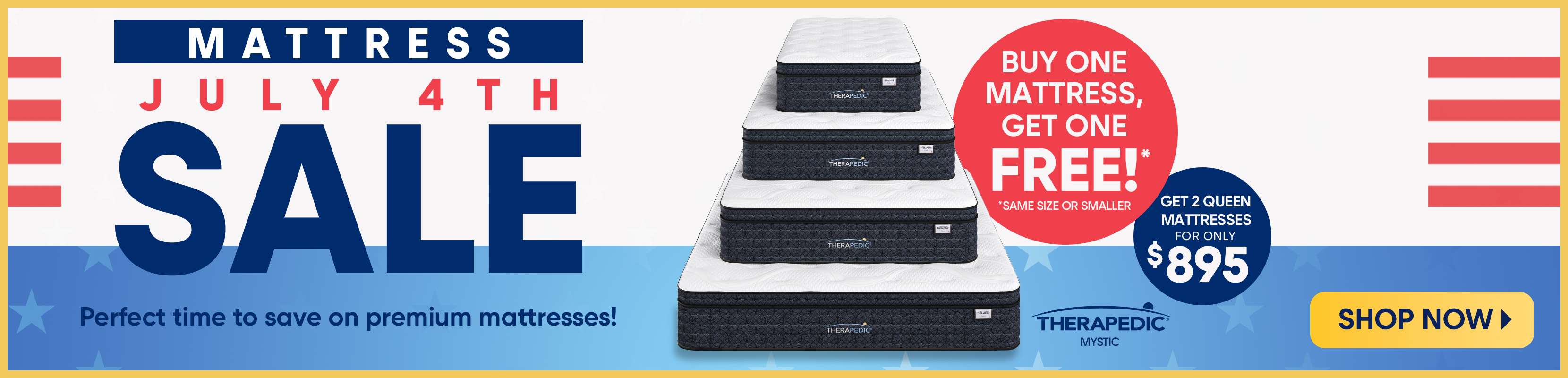 Mattress July 4th Sale: Buy one mattress, get one free! Get 2 queen mattresses for only $895. Shop now.
