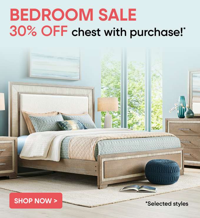 BEDROOM SALE 30% OFF chest with purchase! Shop Now > *Selected styles.
