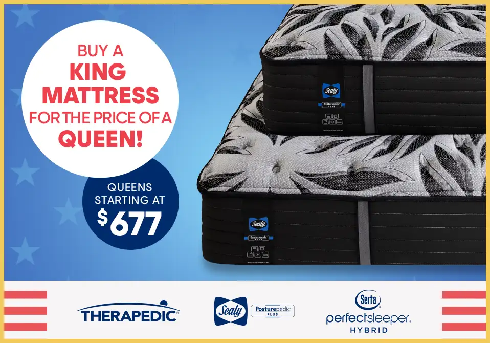 Buy a King mattress for the price of a Queen! Queens starting at $677.
