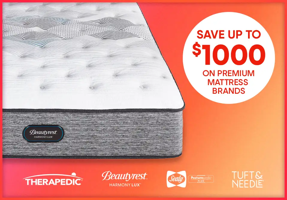 Save up to $1000 on premium mattress brands. Mattress brands include: Therapedic, Beautyrest, Sealy, and Tuft & Needle.

