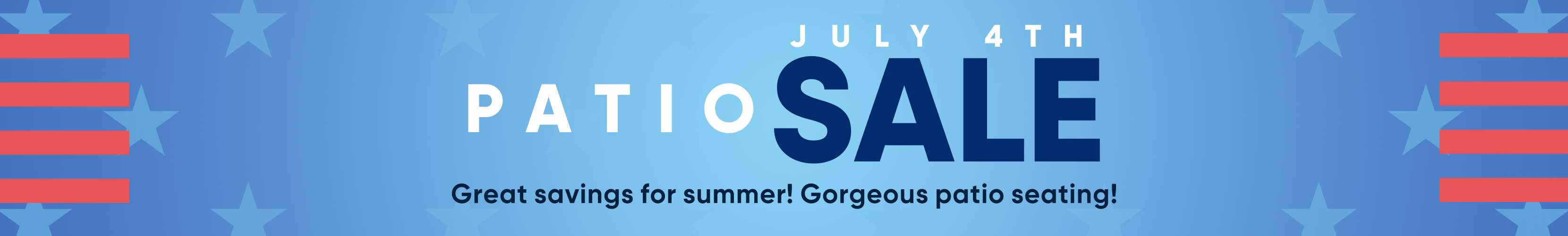 PATIO SALE July 4th. Great savings for summer! Gorgeous patio seating!
