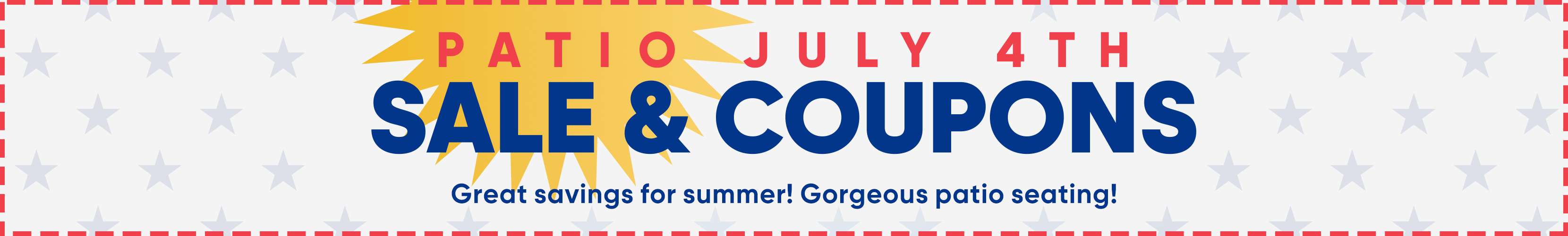 PATIO JULY 4TH SALE & COUPONS. Great savings for summer! Gorgeous patio seating!
