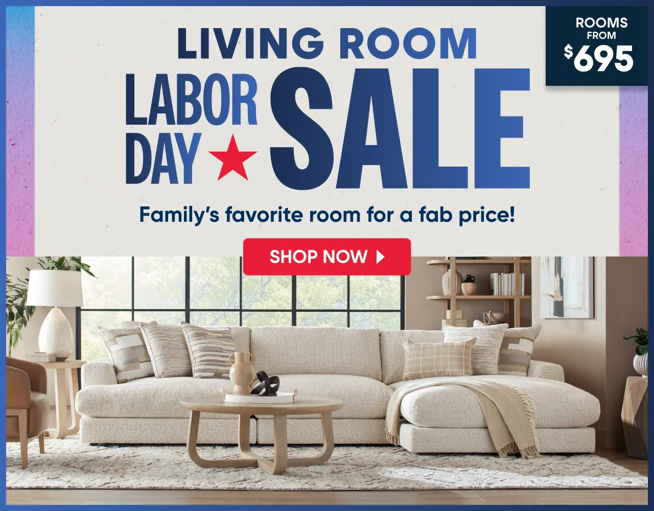 Living Room Labor Day Sale: Rooms from $695. A bright, modern living room featuring a cream sectional sofa and coffee table.