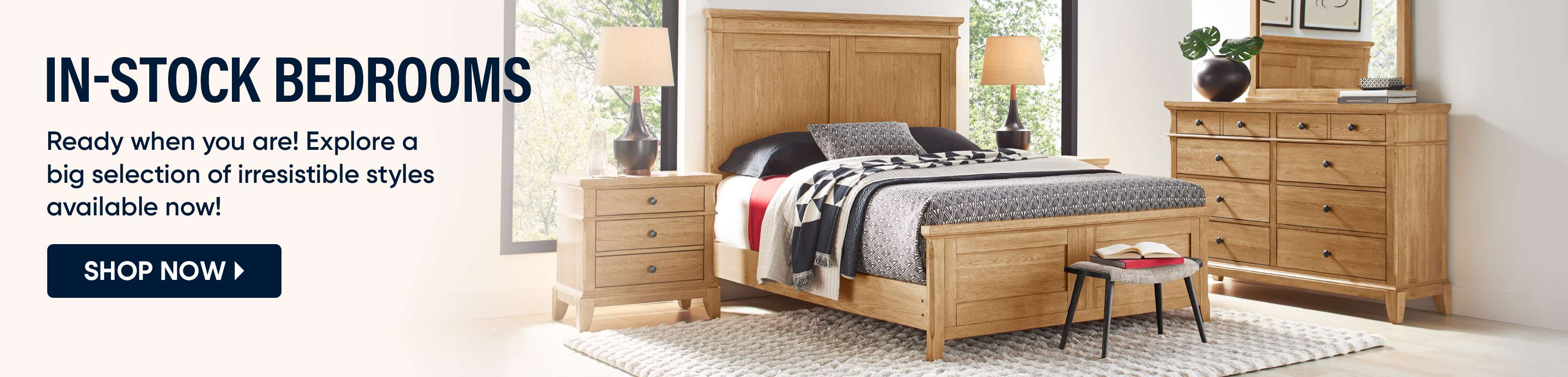 IN-STOCK BEDROOMS. Shop now for a big selection of irresistible styles.

