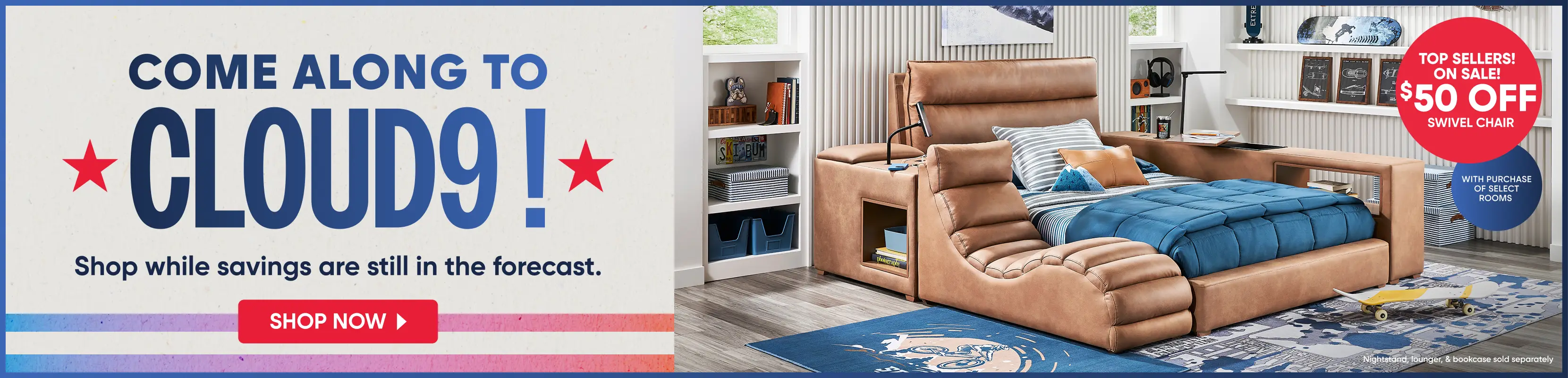 COME ALONG TO CLOUD9! TOP SELLERS! ON SALE! $50 OFF SWIVEL CHAIR. A modern tan upholstered bed with built-in storage.