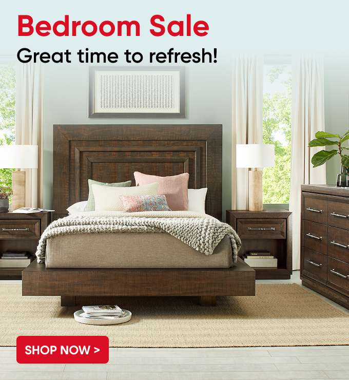 Bedroom Sale. Great time to refresh! Shop Now >
