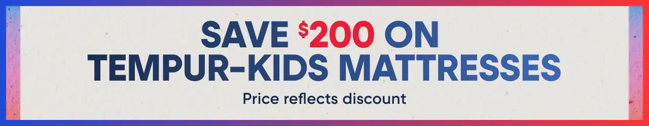 SAVE $200 ON TEMPUR-KIDS MATTRESSES. Price reflects discount.
