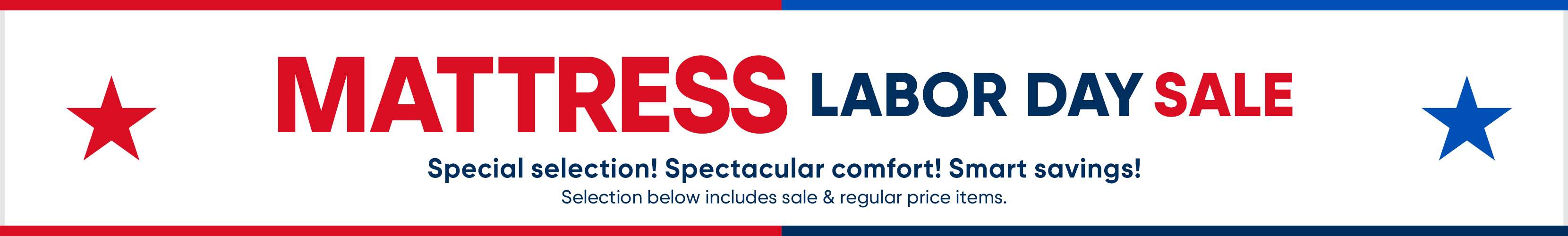 MATTRESS LABOR DAY SALE. Special selection! Spectacular comfort! Smart savings!