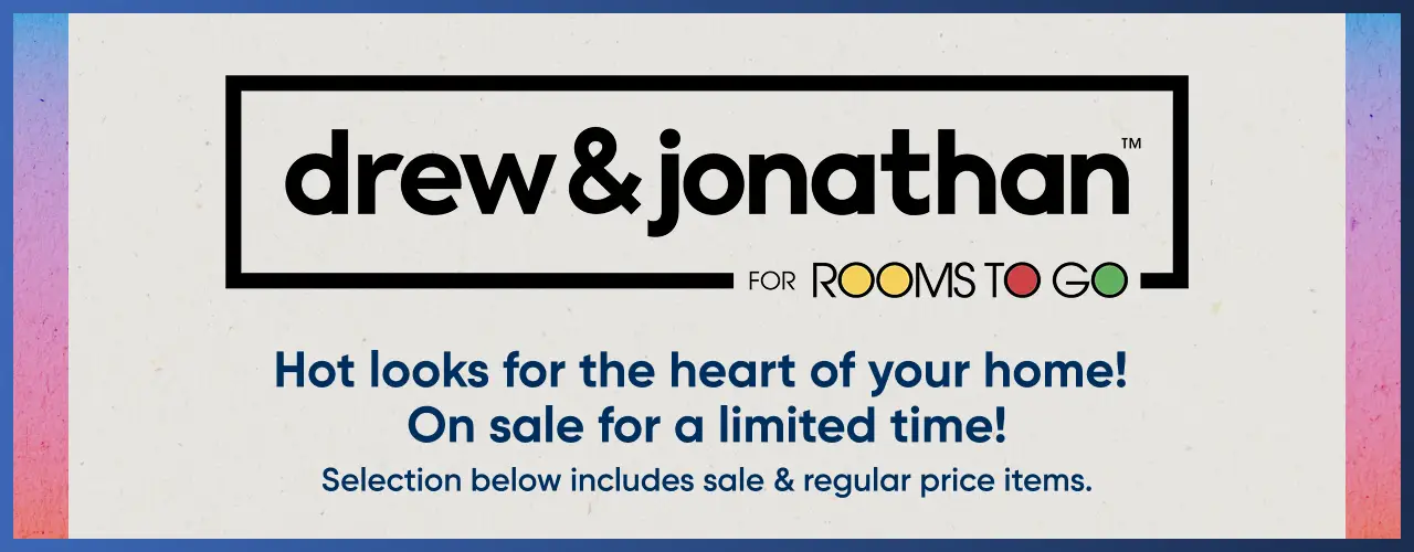 Drew & Jonathan for Rooms To Go: Hot looks for the heart of your home! On sale for a limited time!