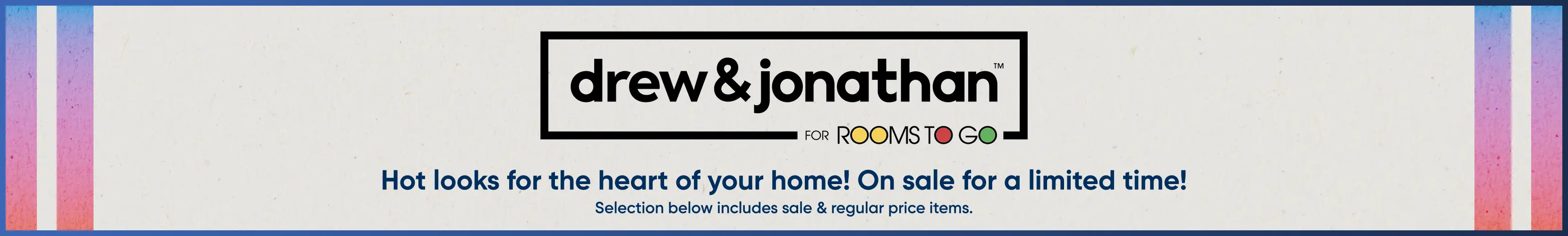 Drew & Jonathan for Rooms To Go: Hot looks for the heart of your home! On sale for a limited time!