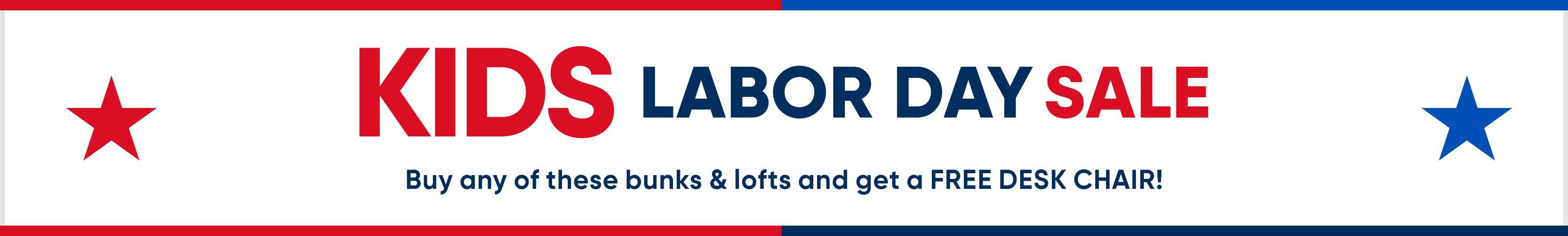 KIDS LABOR DAY SALE. Buy any of these bunks & lofts and get a FREE DESK CHAIR!
