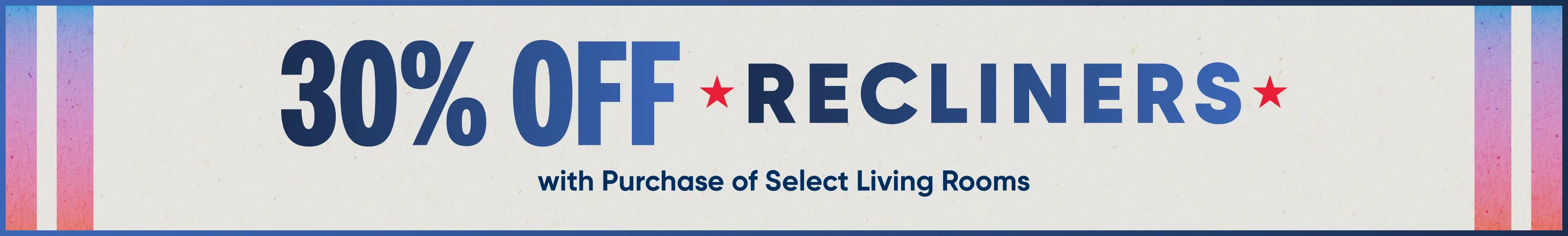 30% OFF RECLINERS with Purchase of Select Living Rooms. Promotional banner with red stars on a textured background.