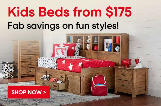 Kids Beds from $175. Fab savings on fun styles!
