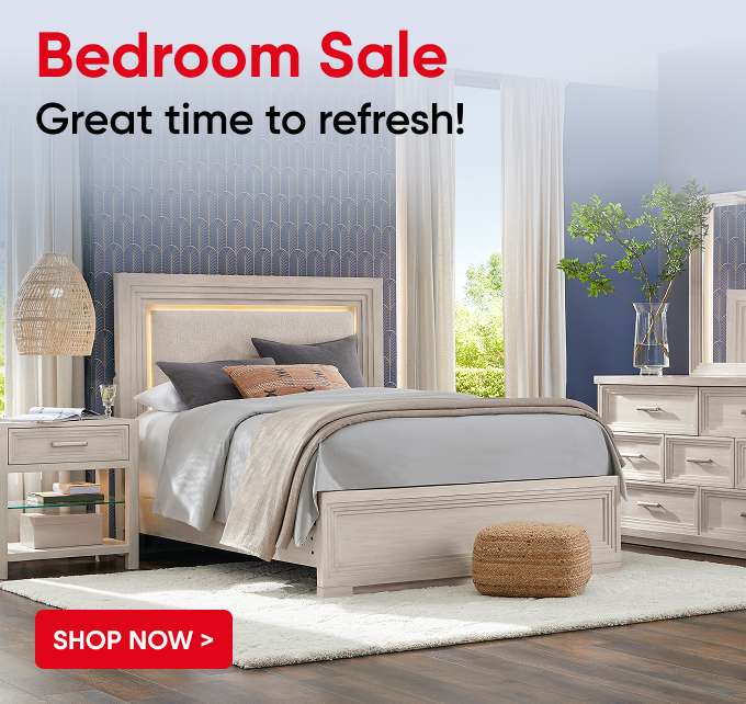 Bedroom Sale. Great time to refresh! Shop Now >
