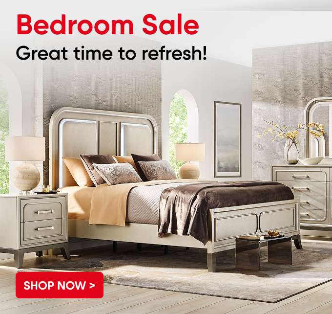 Bedroom Sale. Great time to refresh! Shop Now >
