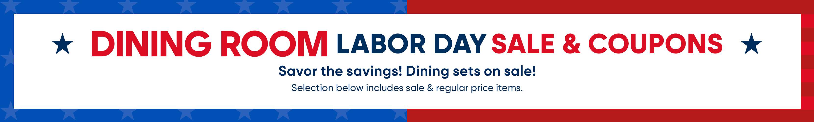 DINING ROOM LABOR DAY SALE & COUPONS. Savor the savings! Dining sets on sale!