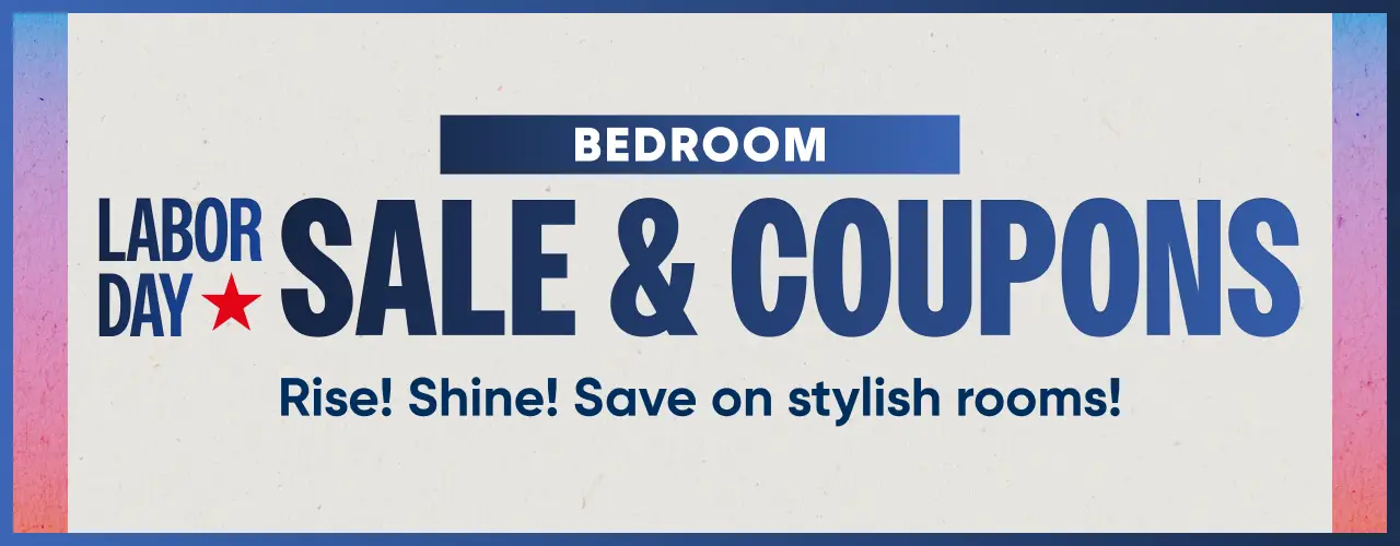 Bedroom Labor Day Sale & Coupons: Rise! Shine! Save on stylish rooms!