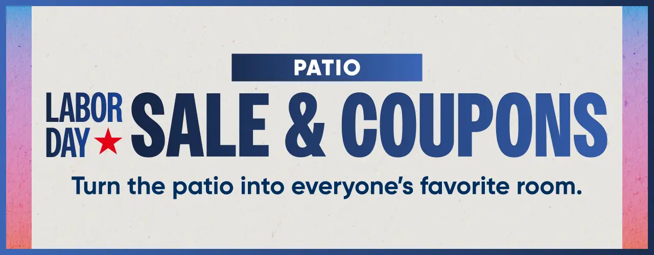 Patio Labor Day Sale & Coupons: Turn the patio into everyone's favorite room.