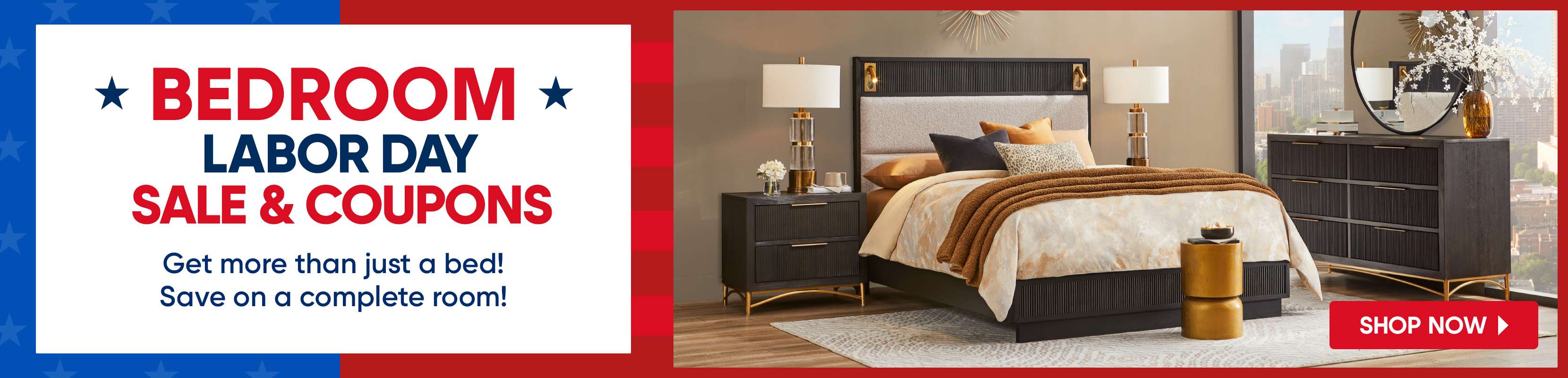 BEDROOM LABOR DAY SALE & COUPONS. Shop now for a complete bedroom set.
