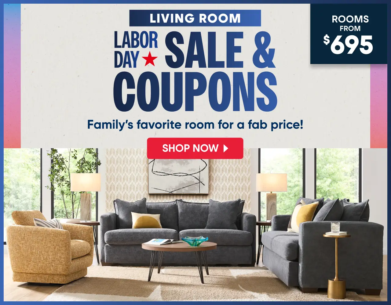 Living Room Labor Day Sale & Coupons. Rooms from $695. A modern living room set with a sofa, armchair, and coffee table.